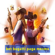 bet bugatti paga mesmo